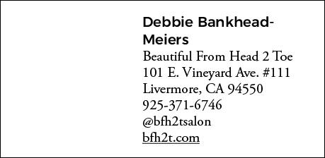Debbie Bankhead- Meiers Beautiful From Head 2 Toe 101 E  Vineyard Ave  #111 Livermore, CA 94550 925-371-6746  bfh2tsa   