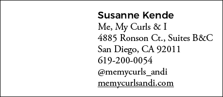 Susanne Kende Me, My Curls & I 4885 Ronson Ct , Suites B&C San Diego, CA 92011 619-200-0054  memycurls_andi memycurls   