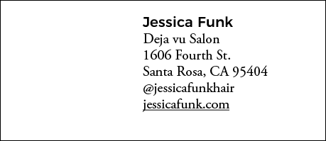 Jessica Funk Deja vu Salon 1606 Fourth St  Santa Rosa, CA 95404  jessicafunkhair jessicafunk com