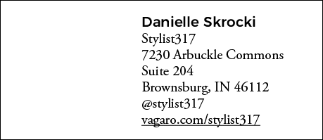 Danielle Skrocki Stylist317 7230 Arbuckle Commons Suite 204 Brownsburg, IN 46112  stylist317 vagaro com stylist317