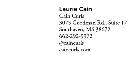 Laurie Cain Cain Curls 3075 Goodman Rd , Suite 17 Southaven, MS 38672 662-292-9972  caincurls caincurls com
