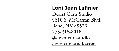 Loni Jean Lafinier Desert Curls Studio 9610 S  McCarran Blvd  Reno, NV 89523 775-315-8018  desertcurlsstudio desertcu   