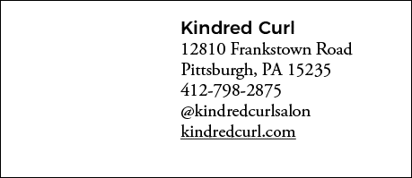 Kindred Curl 12810 Frankstown Road Pittsburgh, PA 15235 412-798-2875  kindredcurlsalon kindredcurl com