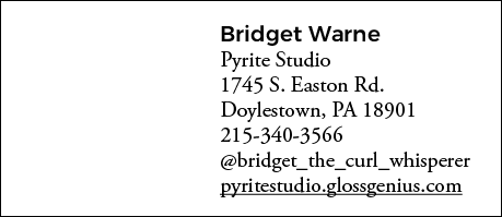 Bridget Warne Pyrite Studio 1745 S  Easton Rd  Doylestown, PA 18901 215-340-3566  bridget_the_curl_whisperer pyritest   