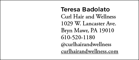 Teresa Badolato Curl Hair and Wellness 1029 W  Lancaster Ave  Bryn Mawr, PA 19010 610-520-1180  curlhairandwellness c   