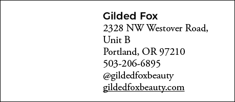 Gilded Fox 2328 NW Westover Road, Unit B Portland, OR 97210 503-206-6895  gildedfoxbeauty gildedfoxbeauty com