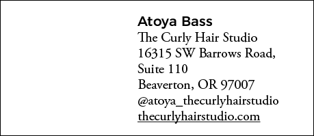 Atoya Bass The Curly Hair Studio 16315 SW Barrows Road, Suite 110 Beaverton, OR 97007  atoya_thecurlyhairstudio thecu   