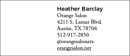 Heather Barclay Orange Salon 4211 S  Lamar Blvd  Austin, TX 78704 512-917-2850  orangesalonatx orangesalon net