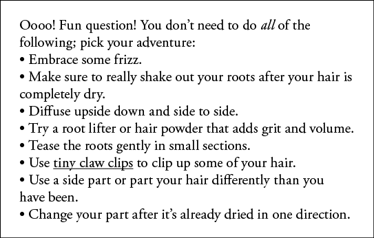 Oooo  Fun question  You don t need to do all of the following; pick your adventure:   Embrace some frizz    Make sure   