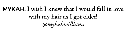 MYKAH: I wish I knew that I would fall in love with my hair as I got older   mykahwilliams
