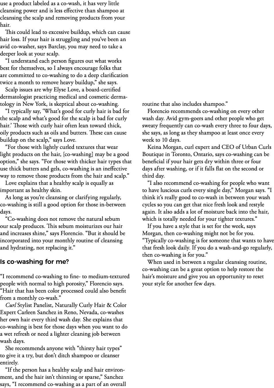 use a product labeled as a co-wash, it has very little cleansing power and is less effective than shampoo at cleansin   