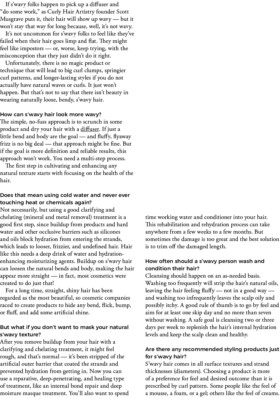 If s wavy folks happen to pick up a diffuser and  do some work,  as Curly Hair Artistry founder Scott Musgrave puts i   