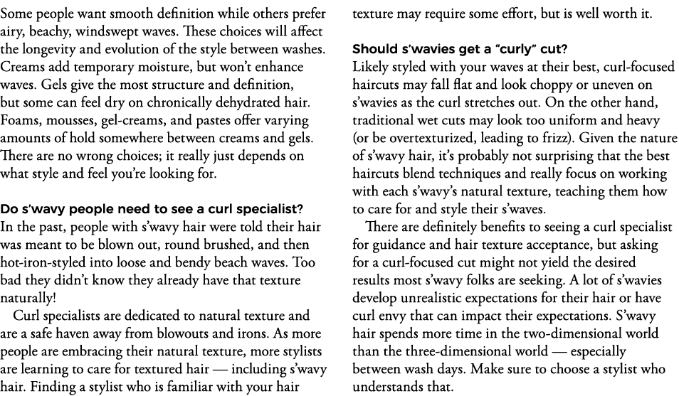Some people want smooth definition while others prefer airy, beachy, windswept waves  These choices will affect the l   