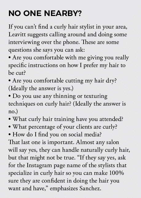 NO ONE NEARBY  If you can t find a curly hair stylist in your area, Leavitt suggests calling around and doing some in   
