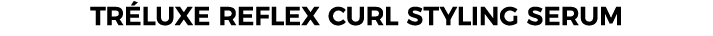 TRÉLUXE REFLEX CURL STYLING SERUM